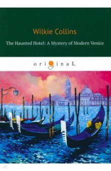 The Haunted Hotel. A Mystery of Modern Venice - Wilkie Collins