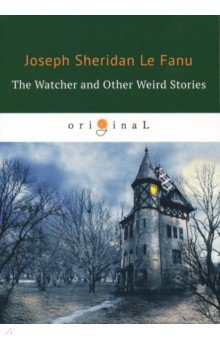 The Watcher and Other Weird Stories - Le Fanu Joseph Sheridan