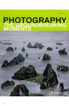 Photography. The Groundbreaking Moments - Florian Heine