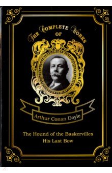 The Hound of the Baskervilles and His Last Bow - Arthur Doyle