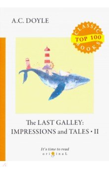 The Last Galley. Impressions and Tales II - Arthur Doyle