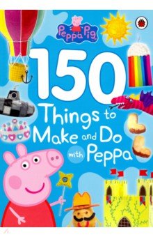 Peppa Pig: 150 Things to Make & Do with Peppa