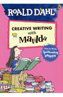 Creative Writing with Matilda. How to Write Spellbinding Speech - Roald Dahl
