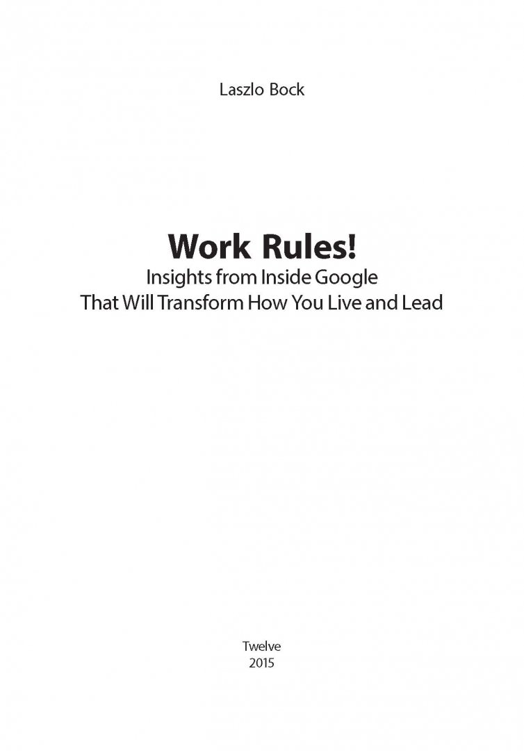 Иллюстрация 2 из 52 для Работа рулит! Почему большинство людей в мире хотят работать именно в Google - Ласло Бок | Лабиринт - книги. Источник: Лабиринт