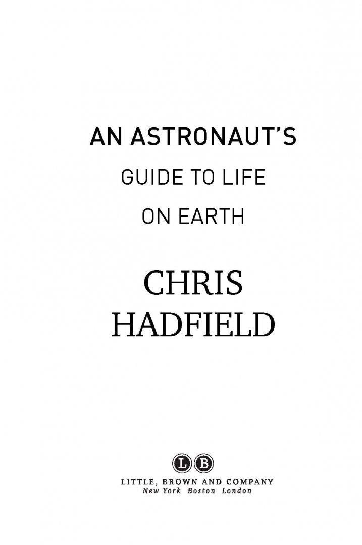 Иллюстрация 14 из 66 для Руководство астронавта по жизни на Земле. Чему научили меня 4000 часов на орбите - Крис Хэдфилд | Лабиринт - книги. Источник: Лабиринт